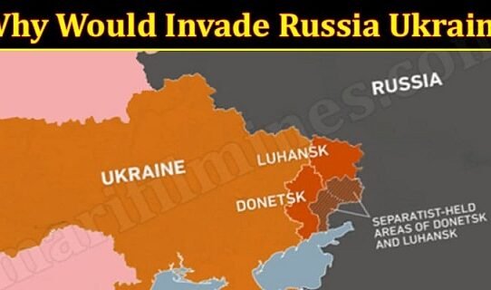 Latest-News-Why-Would-Invade-Russia-Ukraine