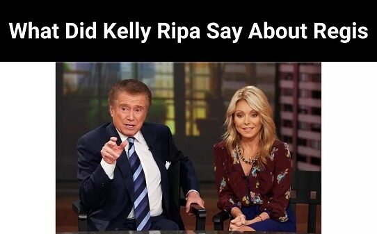 What Did Kelly Ripa Say About Regis
